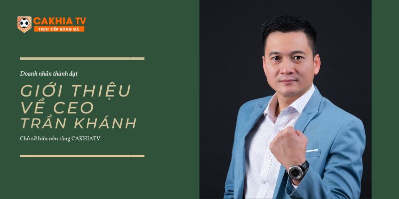 Giới thiệu về CEO Trần Khánh